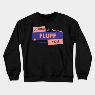 Corona Fluff You Crewneck Sweatshirt